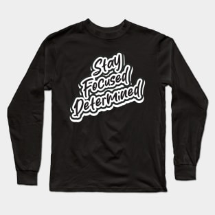 Stay Focused Determined Long Sleeve T-Shirt